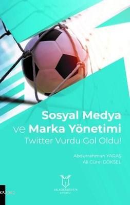 Sosyal Medya ve Marka Yönetimi Twitter Vurdu Gol Oldu! Abdurrahman Yar