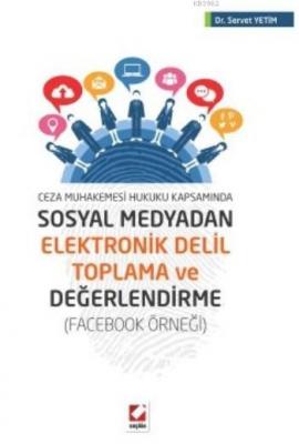 Sosyal Medyadan Elektronik Delil Toplama ve Değerlendirme Servet Yetim