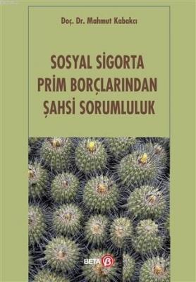 Sosyal Sigorta Prim Borçlarından Şahsi Sorumluluk Mahmut Kabakcı