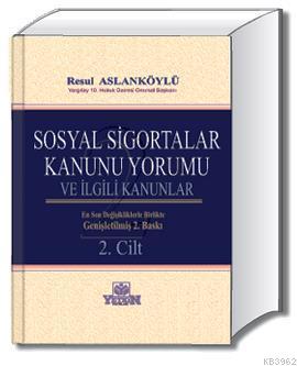 Sosyal Sigortalar Kanunu Yorumu ve İlgili Kanunlar Resul Aslanköylü