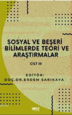 Sosyal ve Beşerî Bilimlerde Teori ve Araştırmalar Cilt III Erdem Sarık