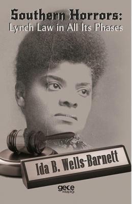 Southern Horrors : Lynch Law In All Its Phases Ida B. Wells-Barnett