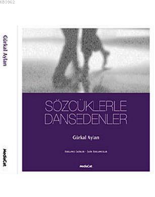 Sözcüklerle Dansedenler Reklamcı Şairler - Şair Reklamcılar Gürkal Ayl