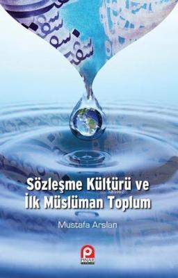 Sözleşme Kültürü ve İlk Müslüman Toplum Mustafa Arslan