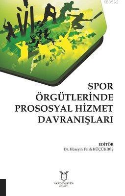 Spor Örgütlerinde Prososyal Hizmet Davranışları Hüseyin Fatih Küçükibi