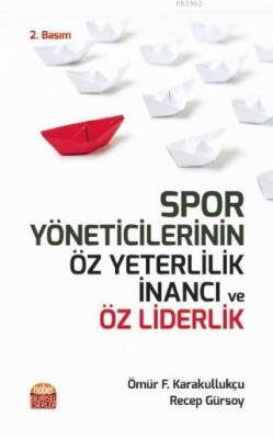 Spor Yöneticilerinin Öz Yeterlilik İnancı ve Öz Liderlik Ömür Fatih Ka