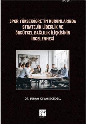 Spor Yükseköğretim Kurumlarında Stratejik Liderlik ve Örgütsel Bağlılı