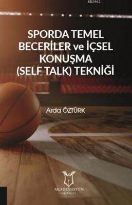 Sporda Temel Beceriler ve İçsel Konuşma (Self Talk) Tekniği Arda Öztür