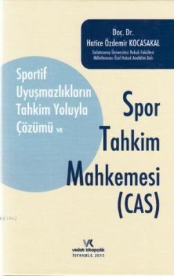 Sportif Uyuşmazlıkların Tahkim Yoluyla Çözümü ve Spor Tahkim Mahkemesi