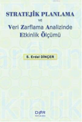 Stratejik Planlama ve Veri Zarflama Analizinde Etkinlik Ölçümü S. Erda