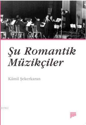 Şu Romantik Müzikçiler Kâmil Şekerkaran