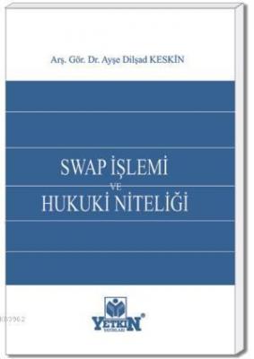 Swap İşlemi ve Hukuki Niteliği Ayşe Dilşad Keskin