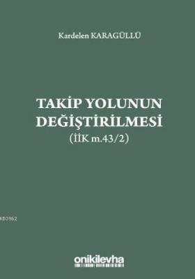 Takip Yolunun Değiştirilmesi (İİK m.43/2) Kardelen Karagüllü