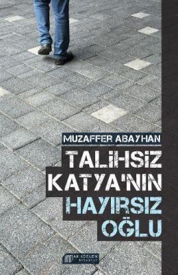 Talihsiz Katyanın Hayırsız Oğlu Muzaffer Abayhan