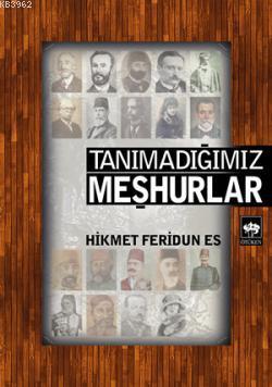 Tanımadığımız Meşhurlar Hikmet Feridun Es