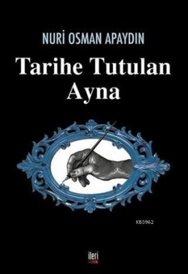 Tarihe Tutulan Ayna Nuri Osman Apaydın