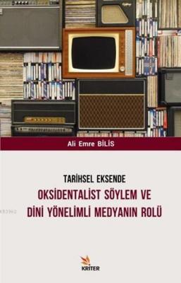 Tarihsel Eksende Oksidentalist Söylem ve Dini Yönelimli Medyanın Rolü 