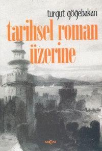 Tarihsel Roman Üzerine Turgut Göğebakan