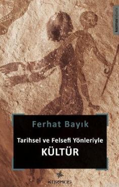 Tarihsel ve Felsefi Yönleriyle Kültür Ferhat Bayık