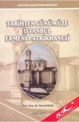 Tarihten Günümüze İstanbul Ermeni Patrikhanesi Davut Kılıç