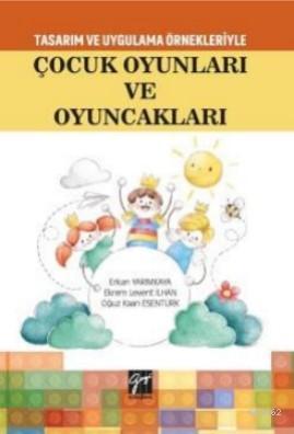 Tasarım Uygulama Örnekleriyle Çocuk Oyunları ve Oyuncakları Erkan Yarı