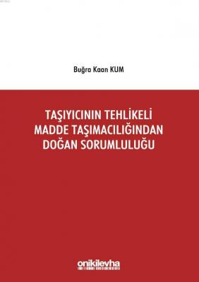 Taşıyıcının Tehlikeli Madde Taşımacılığından Doğan Sorumluluğu Buğra K