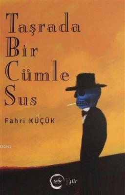 Taşrada Bir Cümle Sus Fahri Küçük