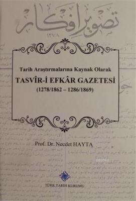 Tasvir-i Efkar Gazetesi Tarih Araştırmalarına Kaynak Olarak Necdet Hay