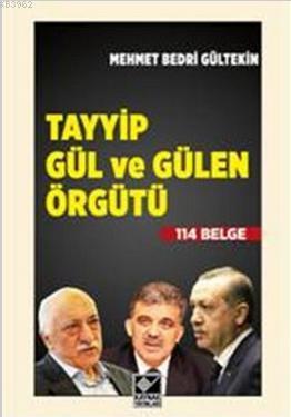 Tayyip Gül ve Gülen Örgütü Mehmet Bedri Gültekin