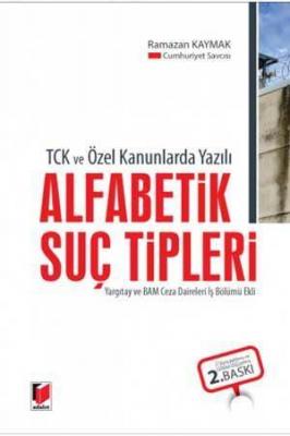 TCK ve Özel Kanunlarda Yazılı Alfabetik Suç Tipleri Yargıtay ve BAM Ce