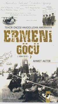 Tehcir Öncesi Anadolu'dan Amerika'ya Ermeni Göçü (1834-1915) Ahmet Akt