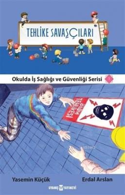 Tehlike Savaşçıları - Okulda İş Sağlığı ve Güvenliği Serisi 1 Erdal Ar