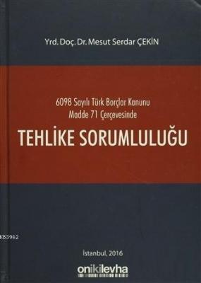 Tehlike Sorumluluğu 6098 Sayılı Türk Borçlar Kanunu Madde 71 Çerçevesi