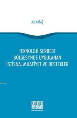 Teknoloji Serbest Bölgesi'nde Uygulanan İstisna, Muafiyet ve Destekler