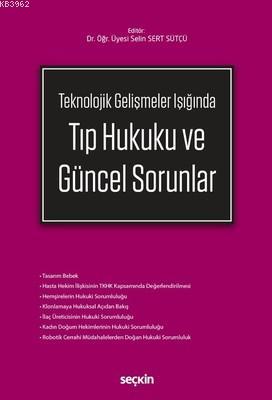 Teknolojik Gelişmeler Işığında Tıp Hukuku ve Güncel Sorunlar Selin Ser