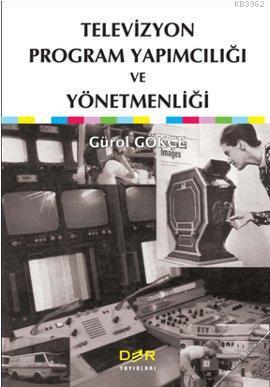 Televizyon Program Yapımcılığı ve Yönetmenliği Gürol Gökçe