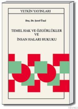 Temel Hak ve Özgürlükler ve İnsan Hakları Hukuku Şeref Ünal