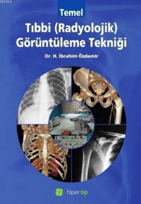 Temel Tıbbi (Radyolojik) Görüntüleme Tekniği H. İbrahim Özdemir (Dr.)