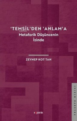 'Temsil'den 'Anlam'a - Metaforik Düşüncenin İzinde Zeynep Kot Tan