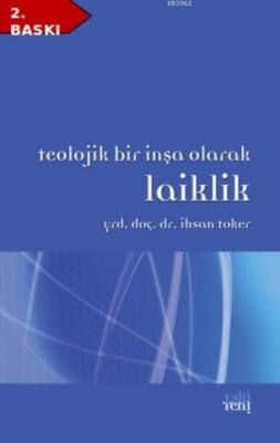 Teolojik Bir İnşa Olarak Laiklik İhsan Toker