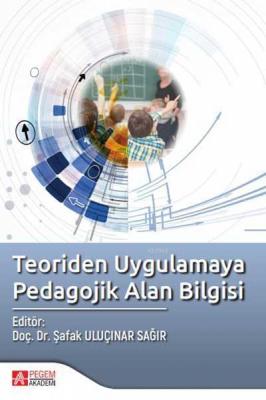 Teoriden Uygulamaya Pedagojik Alan Bilgisi Şafak Uluçınar Sağır