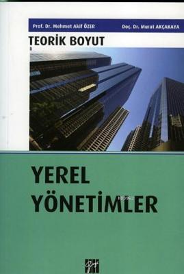 Teorik Boyut Yerel Yönetimler Murat Akçakaya Mehmet Akif Özer Mehmet A