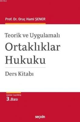 Teorik ve Uygulamalı Ortaklıklar Hukuku Oruç Hami Şener