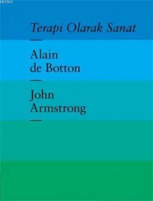 Terapi Olarak Sanat (Ciltli) Alain De Botton John Armstrong Alain De B