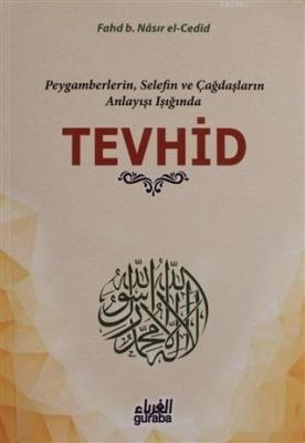 Tevhid Peygamberlerin, Selefin ve Çağdaşların Işığında Fahd B. Nasır E