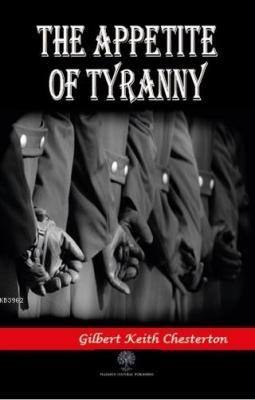 The Appetite of Tyranny Gilbert Keith Chesterton