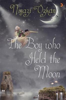 The Boy Who Held the Moon Niyazi Özkan