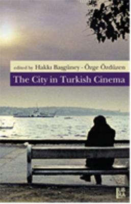 The City in Turkish Cinema Hakkı Başgüney Özge Özdüzen Hakkı Başgüney 