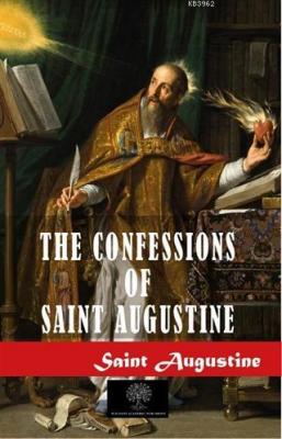 The Confessions of Saint Augustine Saint Augustine