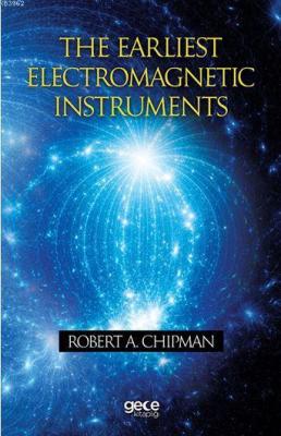 The Earliest Electromagnetic Instruments Robert A. Chipman